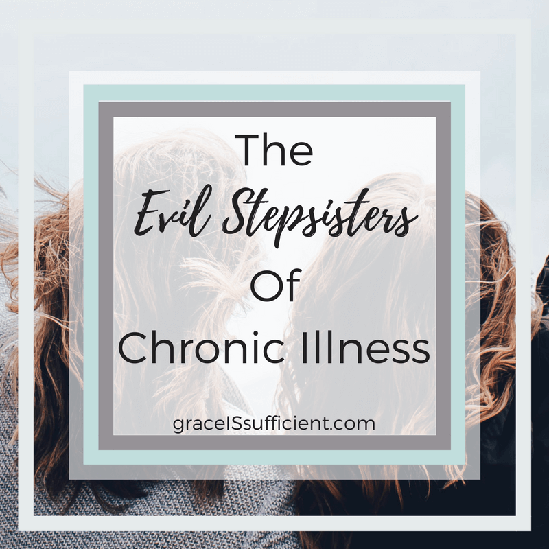 The Evil Stepsisters Of Chronic Illness
