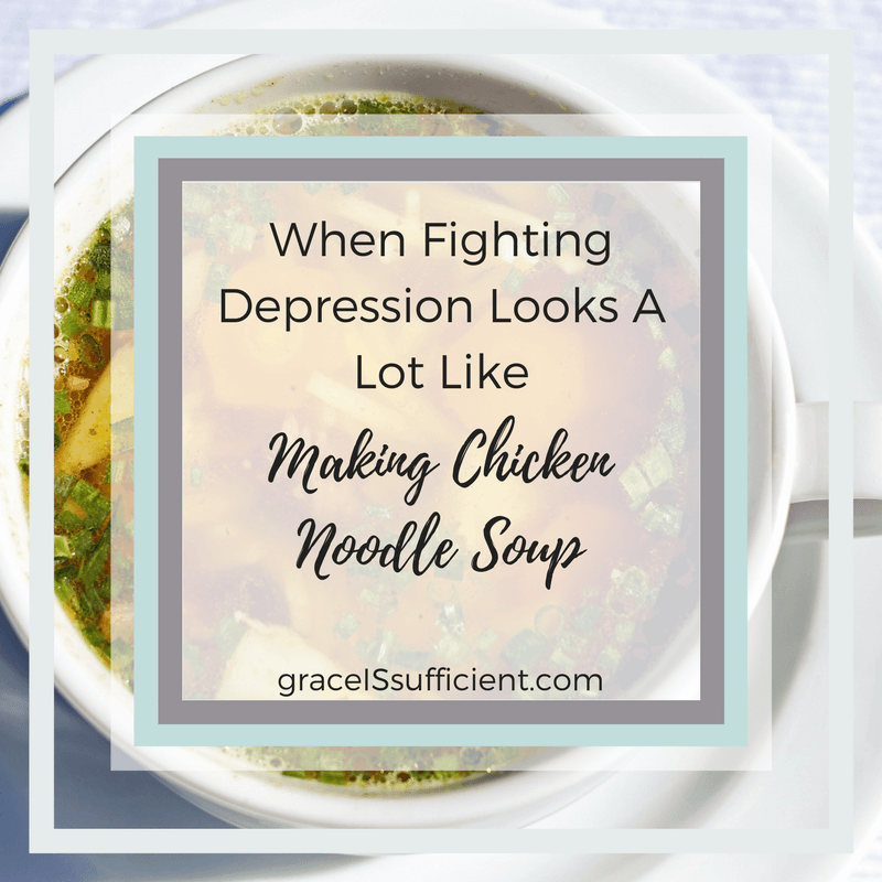 When Fighting Depression Looks A Lot Like Making Chicken Noodle Soup