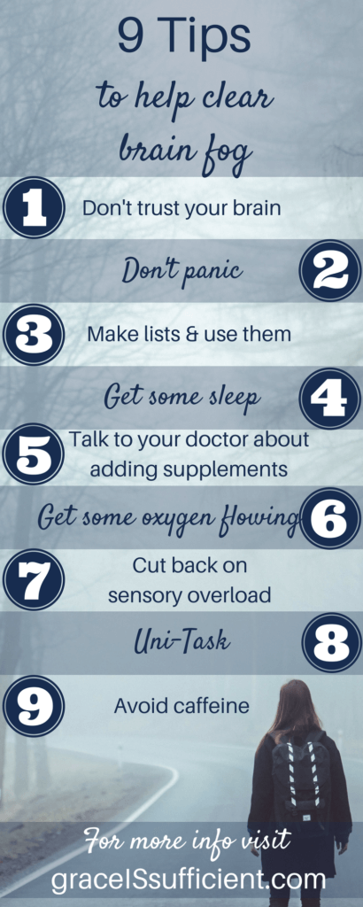 info graphic with words 9 tips to help clear brain fog 1 don't trust your brain 2 don't panic 3 make lists and use them 4 get some sleep 5 talk to your doctor about adding supplements 6 get some oxygen flowing 7 cut back on sensory overload 8 uni task 9 avoid caffeine