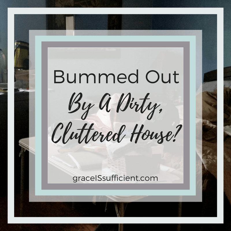 Bummed Out By A Dirty, Cluttered House?