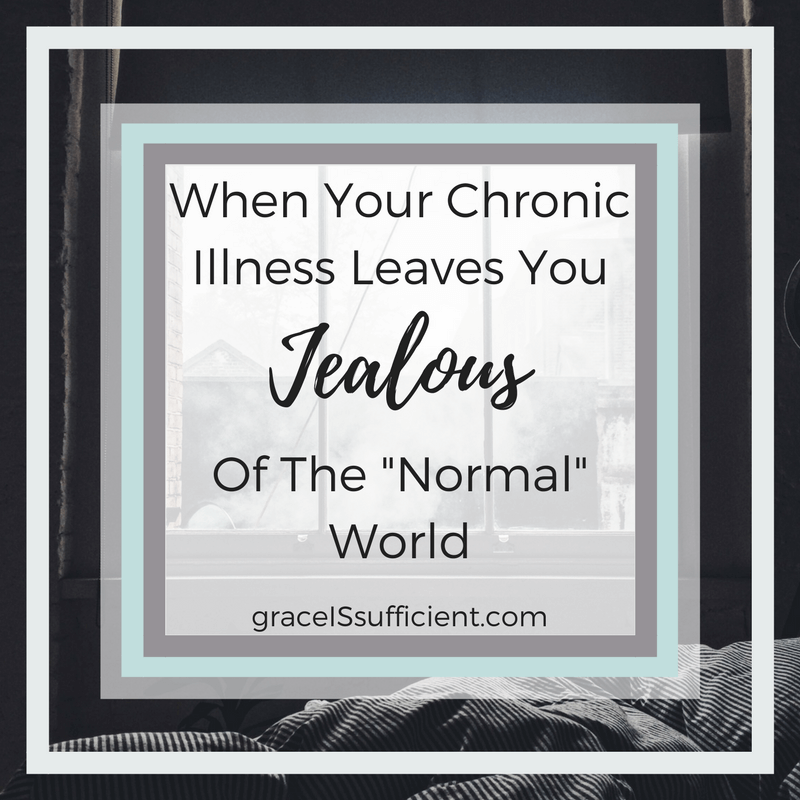 When Your Chronic Illness Leaves You Jealous Of The “Normal” World