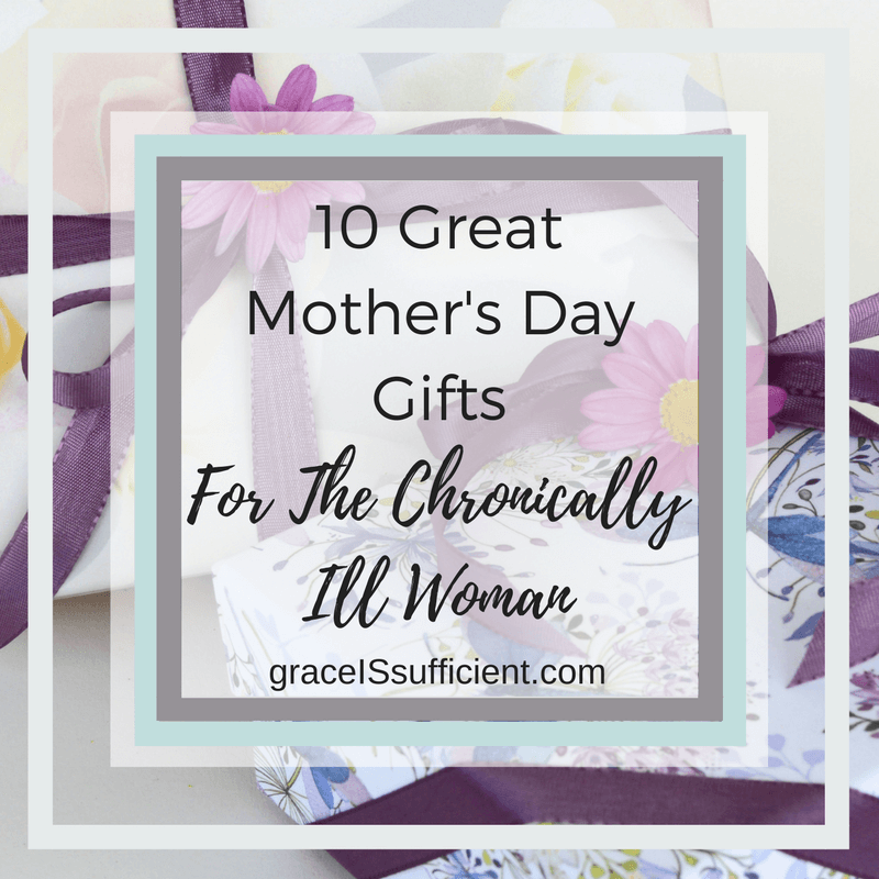10 Great Mother’s Day Gifts for the Chronically Ill Woman