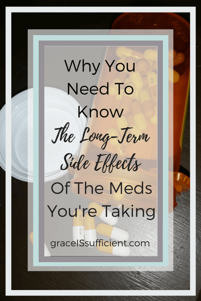 know the long-term side effects of the meds youre taking