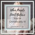 a sad woman with the words when people don't believe you're chronically ill