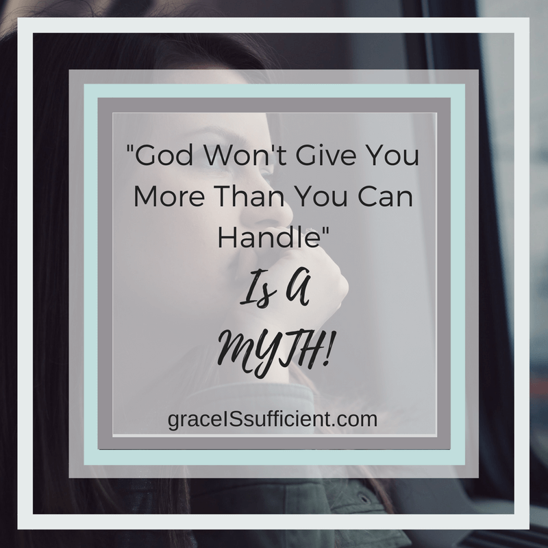 “God Won’t Give Us More Than We Can Handle” Is A MYTH