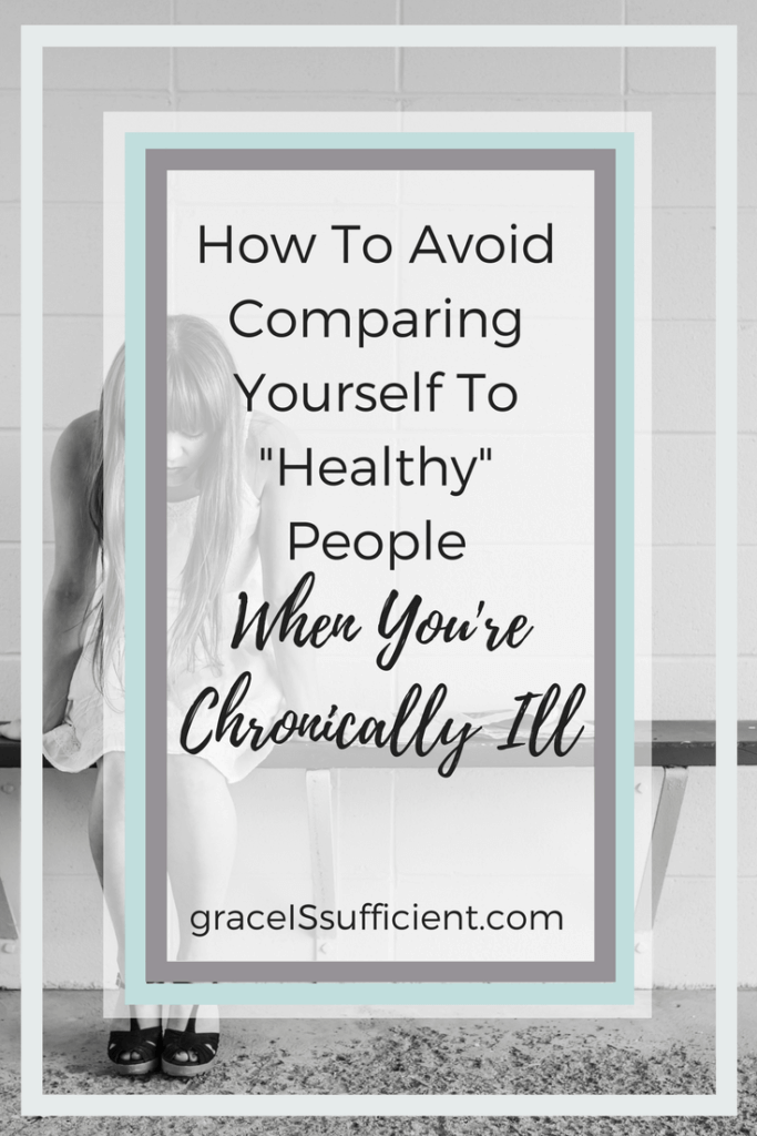 compare yourself to healthy people when you're chronically ill