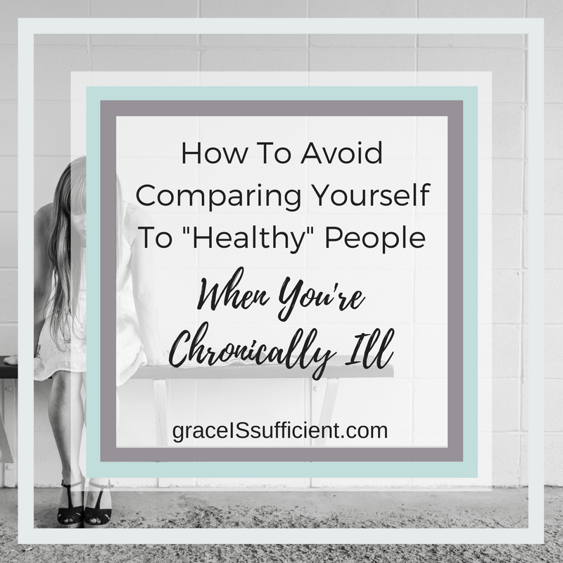 How To Avoid Comparing Yourself To “Healthy” People When You’re Chronically Ill