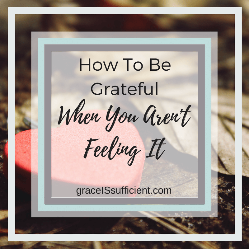 How To Be Grateful When You Aren’t Feeling It