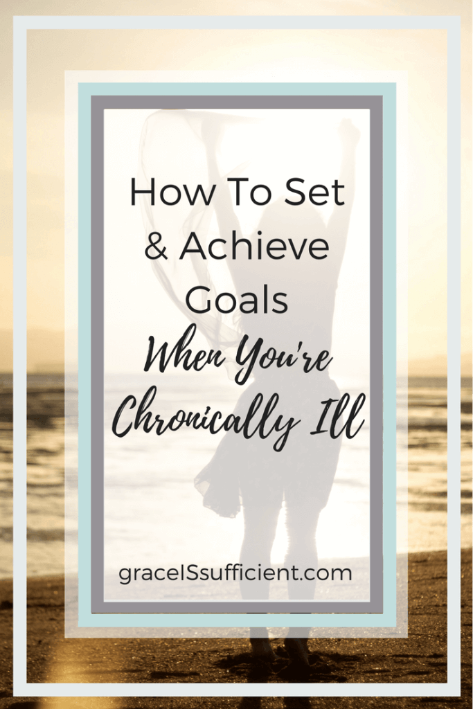 How to set and achieve goals when you're chronically ill