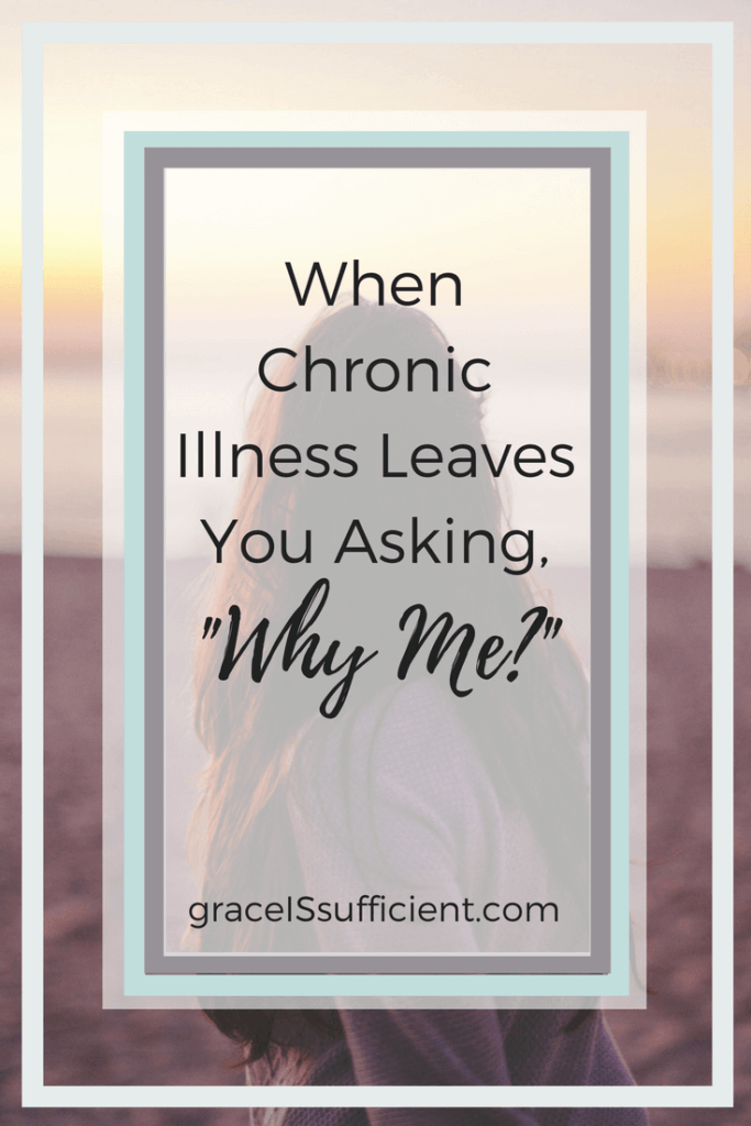 chronic illness leaves you asking why me