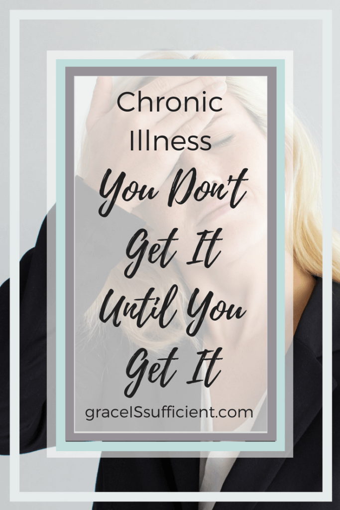 chronic illness you don't get it until you get it