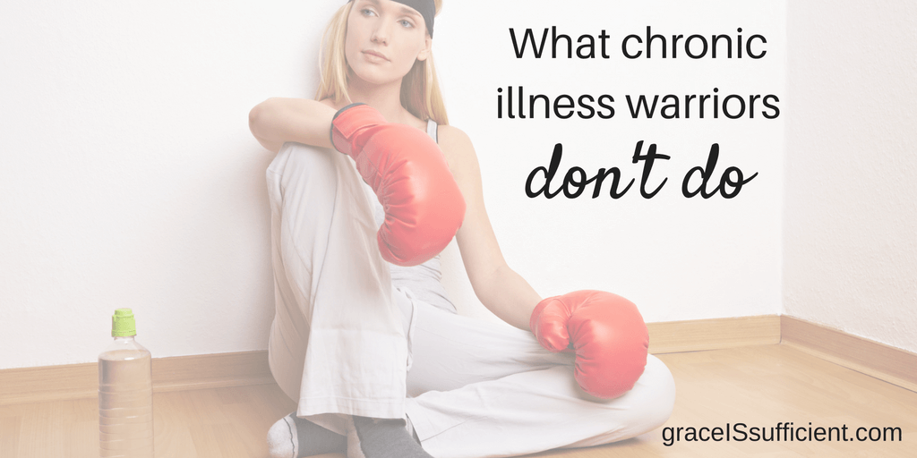What Chronic Illness Warriors Don’t Do