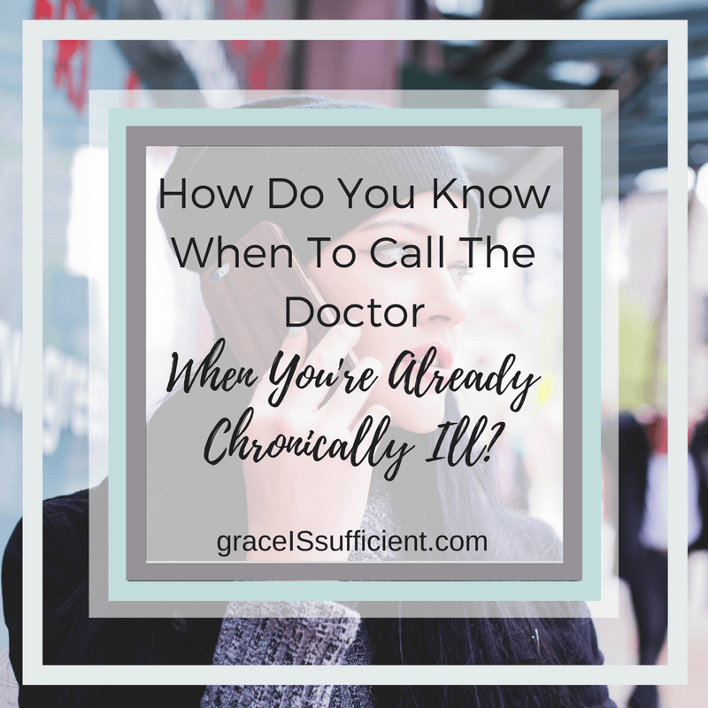 How Do You Know When To Call The Doctor When You’re Already Chronically Ill?
