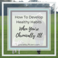 develop healthy habits when chronically ill