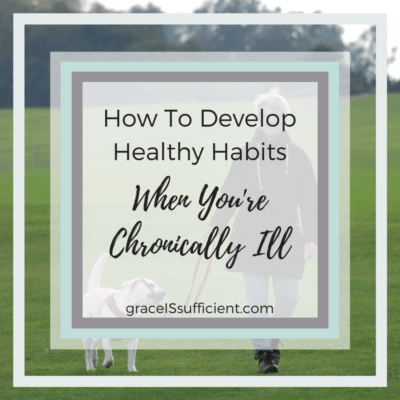 develop healthy habits when chronically ill