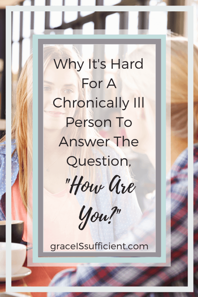 hard for a chronically ill person to answer the question, How are you