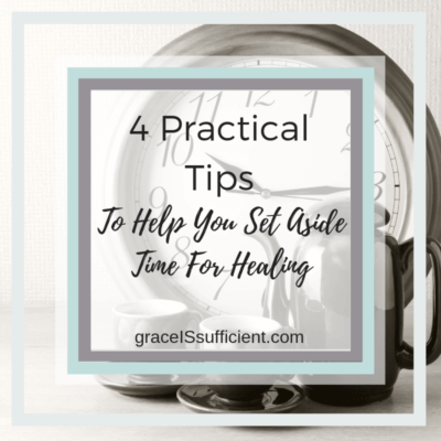 4 Practical Tips To Help You Set Aside Time For Healing
